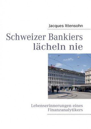 Kniha Schweizer Bankiers lacheln nie Jacques Ittensohn