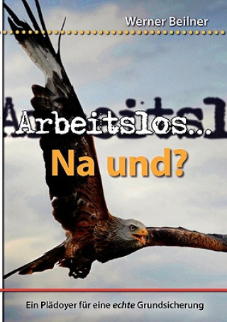 Kniha Arbeitslos ... na und? Werner Beilner