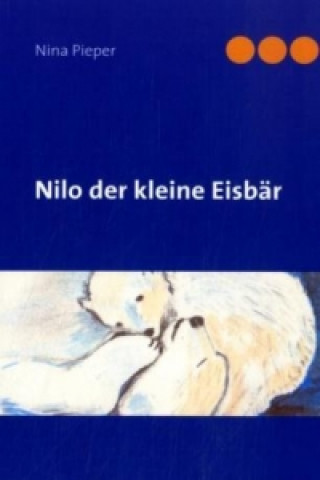 Książka Nilo der kleine Eisbär Nina Pieper