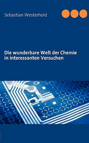 Kniha wunderbare Welt der Chemie in interessanten Versuchen Sebastian Westerhold