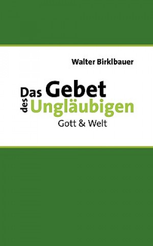 Könyv Gebet des Unglaubigen Walter Birklbauer