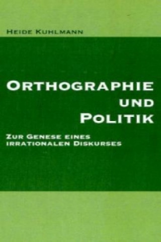 Könyv Orthographie und Politik Heide Kuhlmann