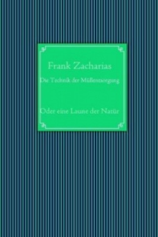 Könyv Die Technik der Müllentsorgung Frank Zacharias