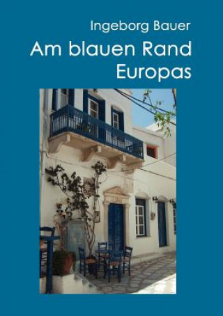 Książka Am blauen Rand Europas Ingeborg Bauer