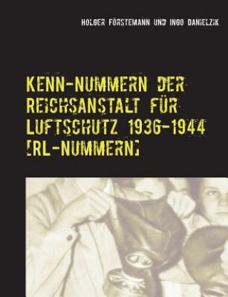 Carte Kenn-Nummern der Reichsanstalt fur Luftschutz 1936-1944 [RL-Nummern] Holger Förstemann