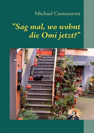 Book Sag mal, wo wohnt die Omi jetzt? Michael Cammarota