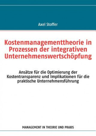 Book Kostenmanagementtheorie in Prozessen der integrativen Unternehmenswertschoepfung Axel Stoffer