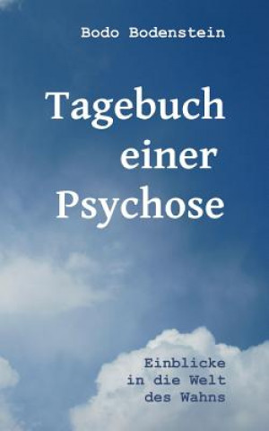 Knjiga Tagebuch einer Psychose Bodo Bodenstein