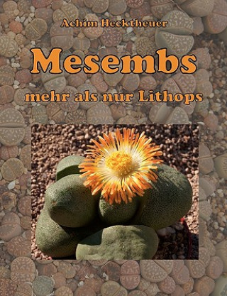 Knjiga Mesembs - mehr als nur Lithops Achim Hecktheuer