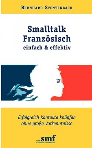 Kniha Smalltalk Franzoesisch - einfach und effektiv Bernhard Stentenbach