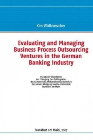 Kniha Evaluating and Managing Business Process Outsourcing Ventures in the German Banking Industry Kim Wüllenweber