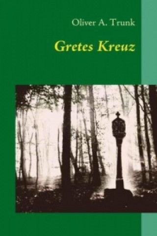 Kniha Gretes Kreuz Oliver A. Trunk