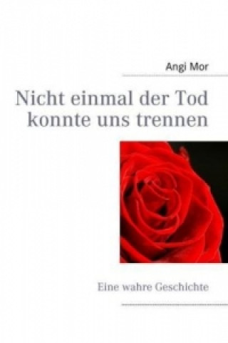 Libro Nicht einmal der Tod konnte uns trennen Angi Mor