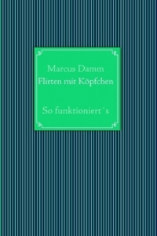 Kniha Flirten mit Köpfchen Marcus Damm