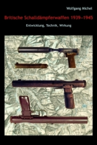 Kniha Britische Schalldämpferwaffen 1939-1945 Wolfgang Michel