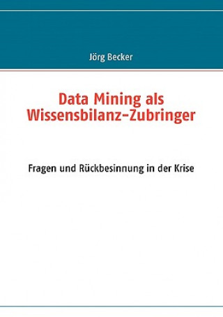 Könyv Data Mining als Wissensbilanz-Zubringer Jörg Becker