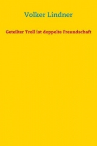 Книга Geteilter Troll ist doppelte Freundschaft Volker Lindner