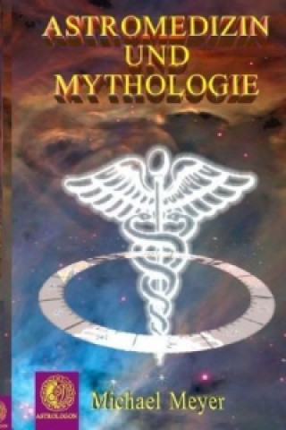Könyv Astromedizin & Mythologie Michael Meyer