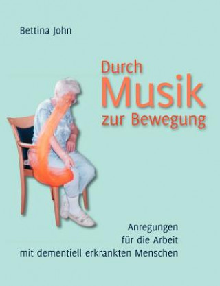 Książka Durch Musik zur Bewegung Bettina John