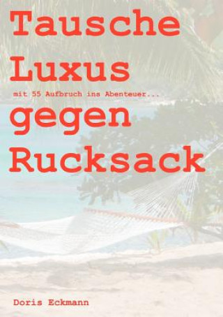 Könyv Tausche Luxus gegen Rucksack Doris Eckmann