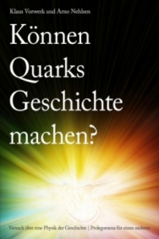 Könyv Können Quarks Geschichte machen? Klaus Vorwerk