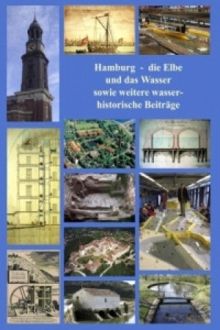 Kniha Hamburg - die Elbe und das Wasser sowie weitere wasserhistorische Beiträge Christoph Ohlig