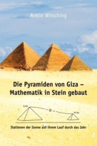 Könyv Die Pyramiden von Giza - Mathematik in Stein gebaut Armin Wirsching