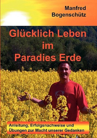 Kniha Glucklich Leben im Paradies Erde Manfred Bogenschütz