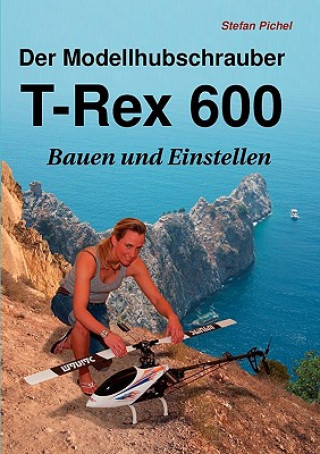 Książka Modellhubschrauber T-Rex 600 Stefan Pichel