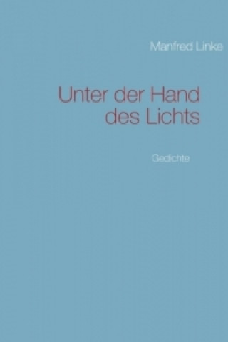 Kniha Unter der Hand des Lichts Manfred Linke