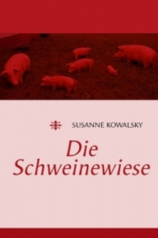 Könyv Die Schweinewiese Susanne Kowalsky