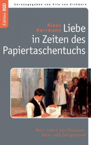 Kniha Liebe in Zeiten des Papiertaschentuchs Klaus Herrmann