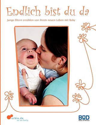 Książka Endlich bist du da - Junge Eltern erzahlen von ihrem neuen Leben mit Baby rbia
