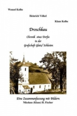 Könyv Droschkau - Chronik eines Dorfes in der Grafschaft Glatz /Schlesien Nikolaus H. Fischer