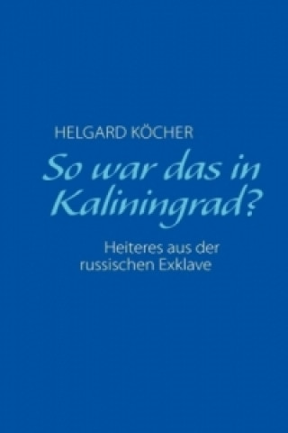 Kniha So war das in Kaliningrad? Helgard Köcher