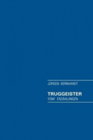 Kniha Truggeister Jürgen Bernhardt