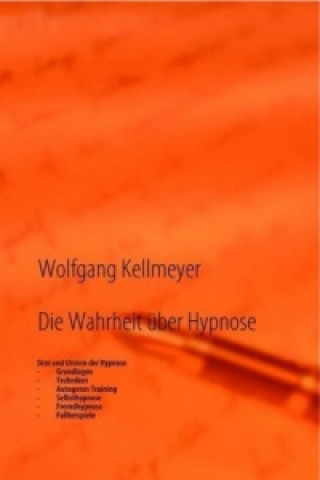 Kniha Die Wahrheit über Hypnose Wolfgang Kellmeyer