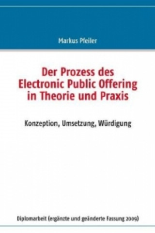 Kniha Der Prozess des Electronic Public Offering in Theorie und Praxis Markus Pfeiler