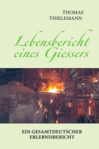 Könyv Lebensbericht eines Giessers Thomas Thielemann