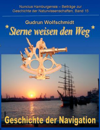 Książka Sterne weisen den Weg - Geschichte der Navigation Gudrun Wolfschmidt