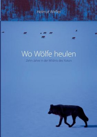 Kniha Wo Woelfe heulen Helmut Wirfler