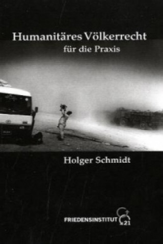 Knjiga Humanitäres Völkerrecht für die Praxis Holger Schmidt