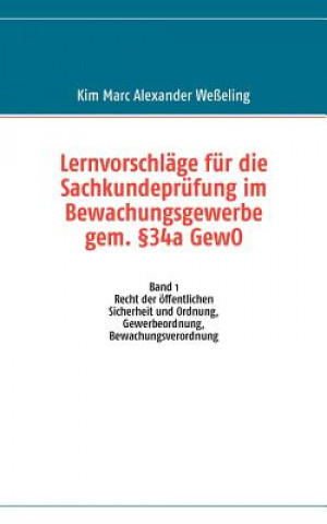 Kniha Lernvorschlage fur die Sachkundeprufung im Bewachungsgewerbe gem. 34a GewO Kim Marc Alexander Weßeling