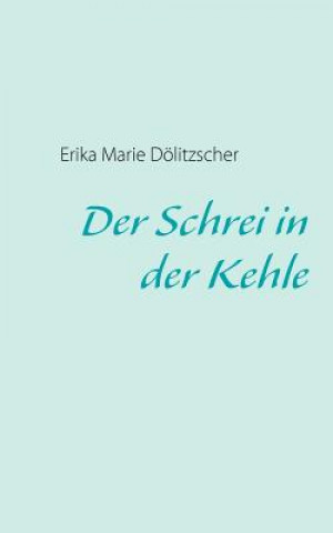 Libro Schrei in der Kehle Erika Marie Dölitzscher