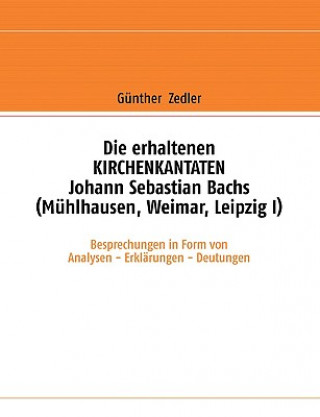 Könyv erhaltenen KIRCHENKANTATEN Johann Sebastian Bachs (Muhlhausen, Weimar, Leipzig I) Günther Zedler