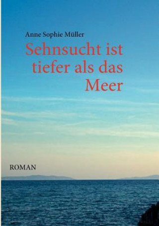 Kniha Sehnsucht ist tiefer als das Meer Anne S. Müller