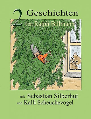Könyv Zwei Geschichten mit Sebastian Silberhut und Kalli Scheuchevogel Ralph Billmann