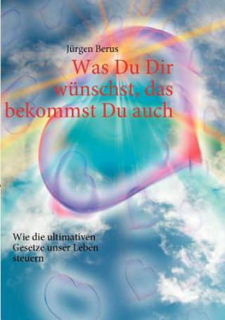 Book Was Du Dir wunschst, das bekommst Du auch Jürgen Berus