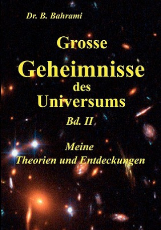 Carte Grosse Geheimnisse des Universums Bd. II, Meine Theorien und Entdeckungen Bahram Bahrami