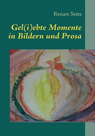 Livre Gel(i)ebte Momente in Bildern und Prosa Renate Seitz